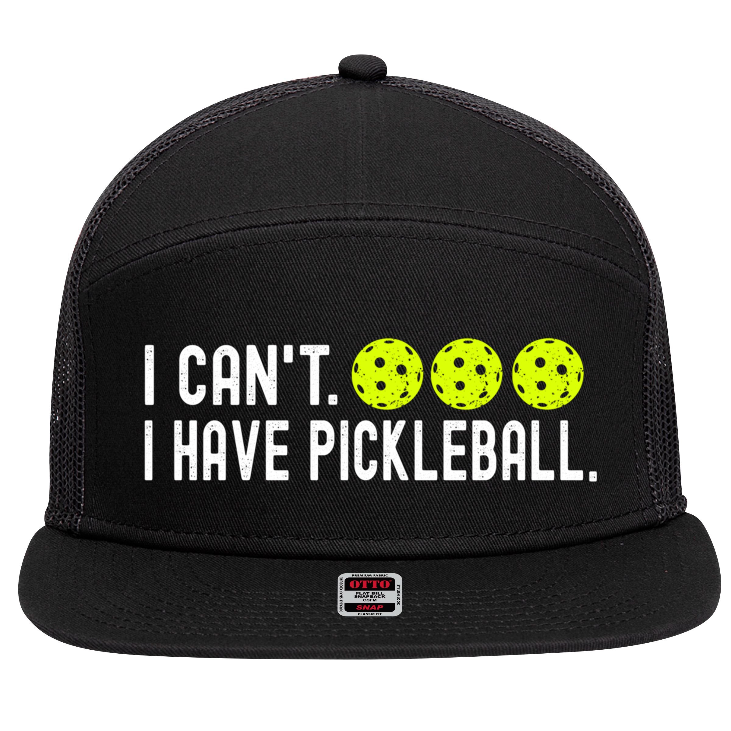 I CanT I Have Pickleball Funny Pickleball Coach Funny Gift 7 Panel Mesh Trucker Snapback Hat