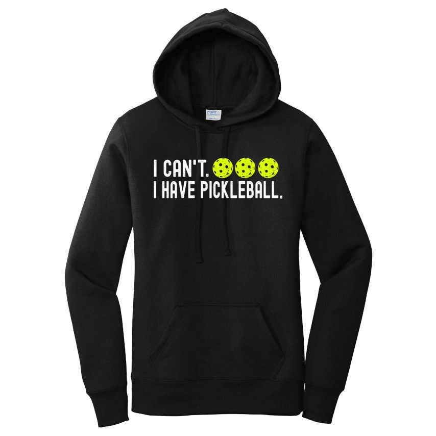 I CanT I Have Pickleball Funny Pickleball Coach Funny Gift Women's Pullover Hoodie