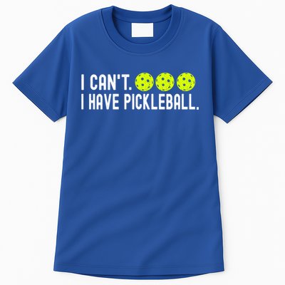 I CanT I Have Pickleball Funny Pickleball Coach Funny Gift Tall T-Shirt