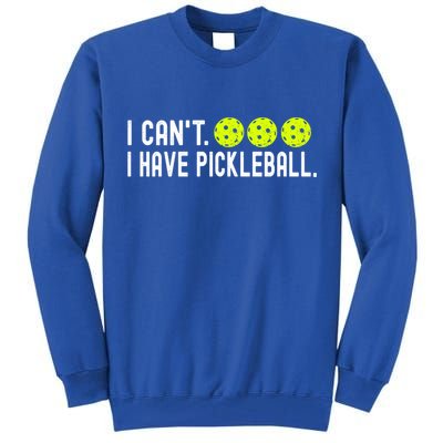 I CanT I Have Pickleball Funny Pickleball Coach Funny Gift Tall Sweatshirt