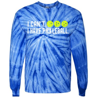 I CanT I Have Pickleball Funny Pickleball Coach Funny Gift Tie-Dye Long Sleeve Shirt