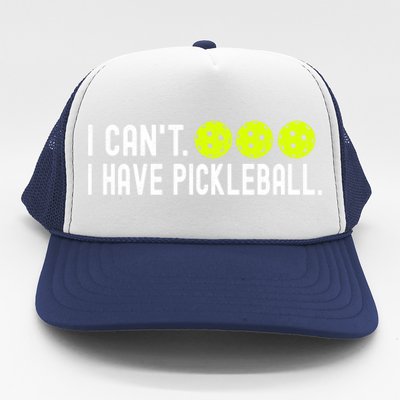 I CanT I Have Pickleball Funny Pickleball Coach Funny Gift Trucker Hat