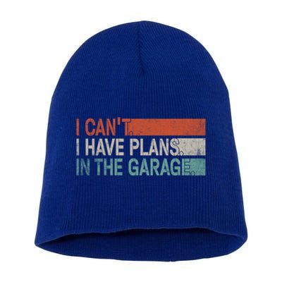 I Cant I Have Plans In The Garage Mechanic Car Enthusiast Gift Short Acrylic Beanie