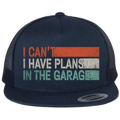 I Cant I Have Plans In The Garage Mechanic Car Enthusiast Gift Flat Bill Trucker Hat