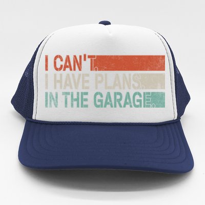 I Cant I Have Plans In The Garage Mechanic Car Enthusiast Gift Trucker Hat