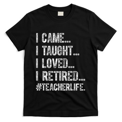 I Came I Taught I Loved I Retired T-Shirt
