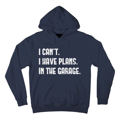 I Cant I Have Plans In The Garage Fathers Day Mechanics Hoodie