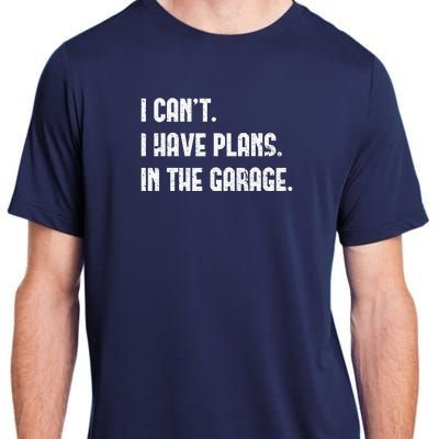 I Cant I Have Plans In The Garage Fathers Day Mechanics Adult ChromaSoft Performance T-Shirt