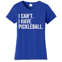 I CanT I Have Pickleball Funny Slogan Pickle Ball Funny Gift Great Gift Women's T-Shirt