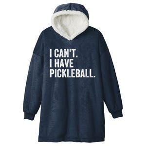 I CanT I Have Pickleball Funny Slogan Pickle Ball Funny Gift Great Gift Hooded Wearable Blanket