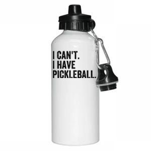 I CanT I Have Pickleball Funny Slogan Pickle Ball Funny Gift Great Gift Aluminum Water Bottle