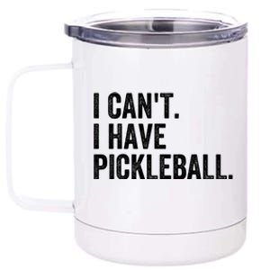 I CanT I Have Pickleball Funny Slogan Pickle Ball Funny Gift Great Gift 12 oz Stainless Steel Tumbler Cup