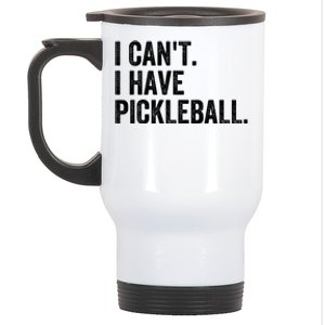 I CanT I Have Pickleball Funny Slogan Pickle Ball Funny Gift Great Gift Stainless Steel Travel Mug