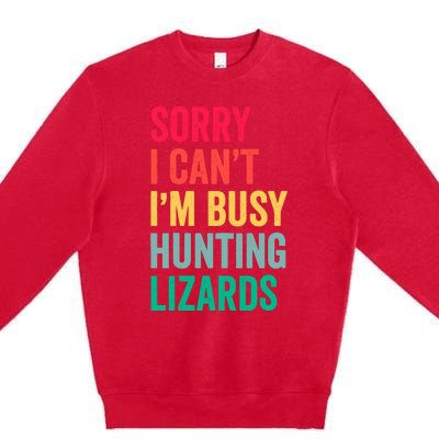 I CanT IM Busy Hunting Lizards Funny Gecko Lizard Hunter Premium Crewneck Sweatshirt