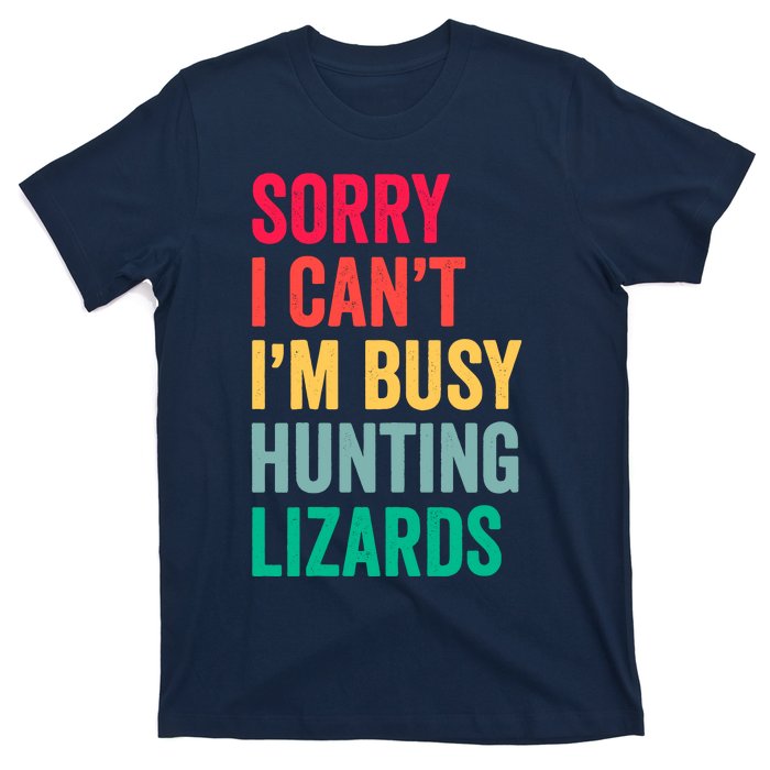 I CanT IM Busy Hunting Lizards Funny Gecko Lizard Hunter T-Shirt