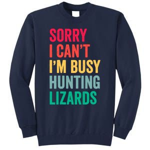 I CanT IM Busy Hunting Lizards Funny Gecko Lizard Hunter Tall Sweatshirt