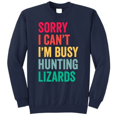 I CanT IM Busy Hunting Lizards Funny Gecko Lizard Hunter Tall Sweatshirt