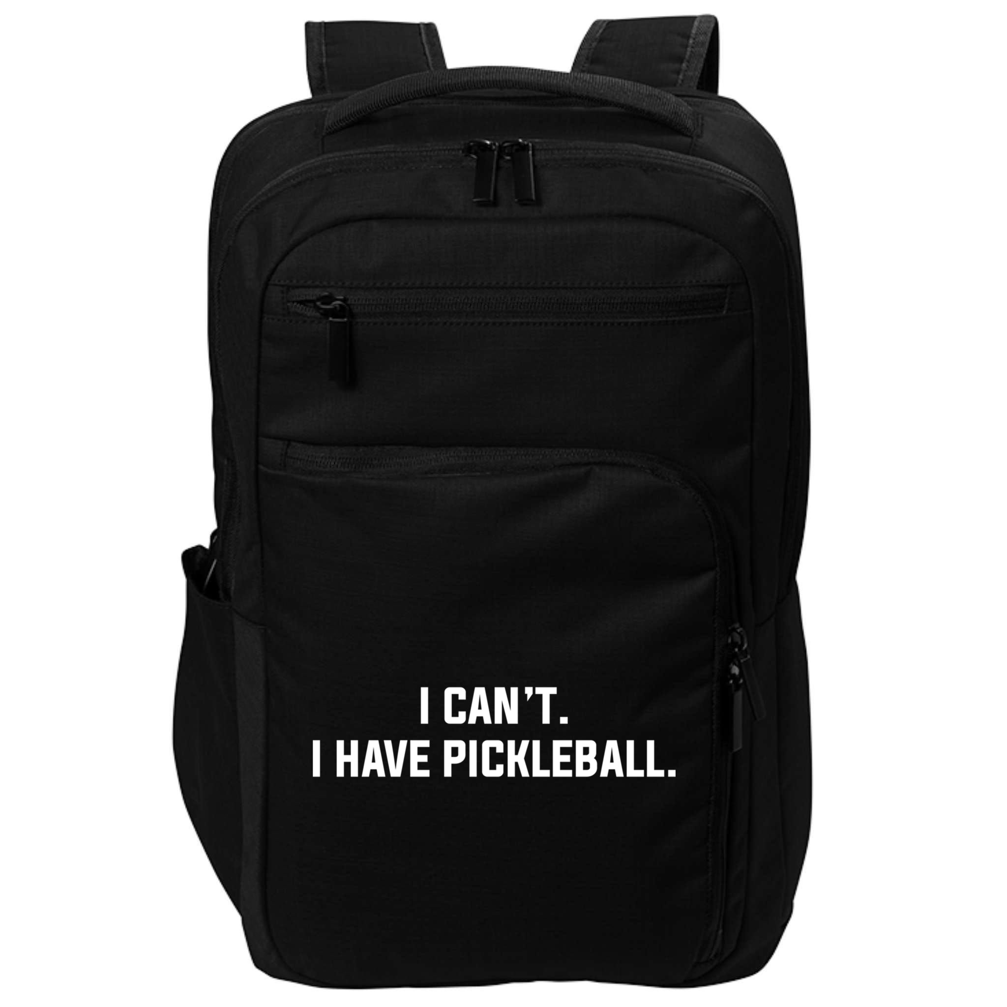 I CanT I Have Pickleball Funny Slogan Gift Impact Tech Backpack