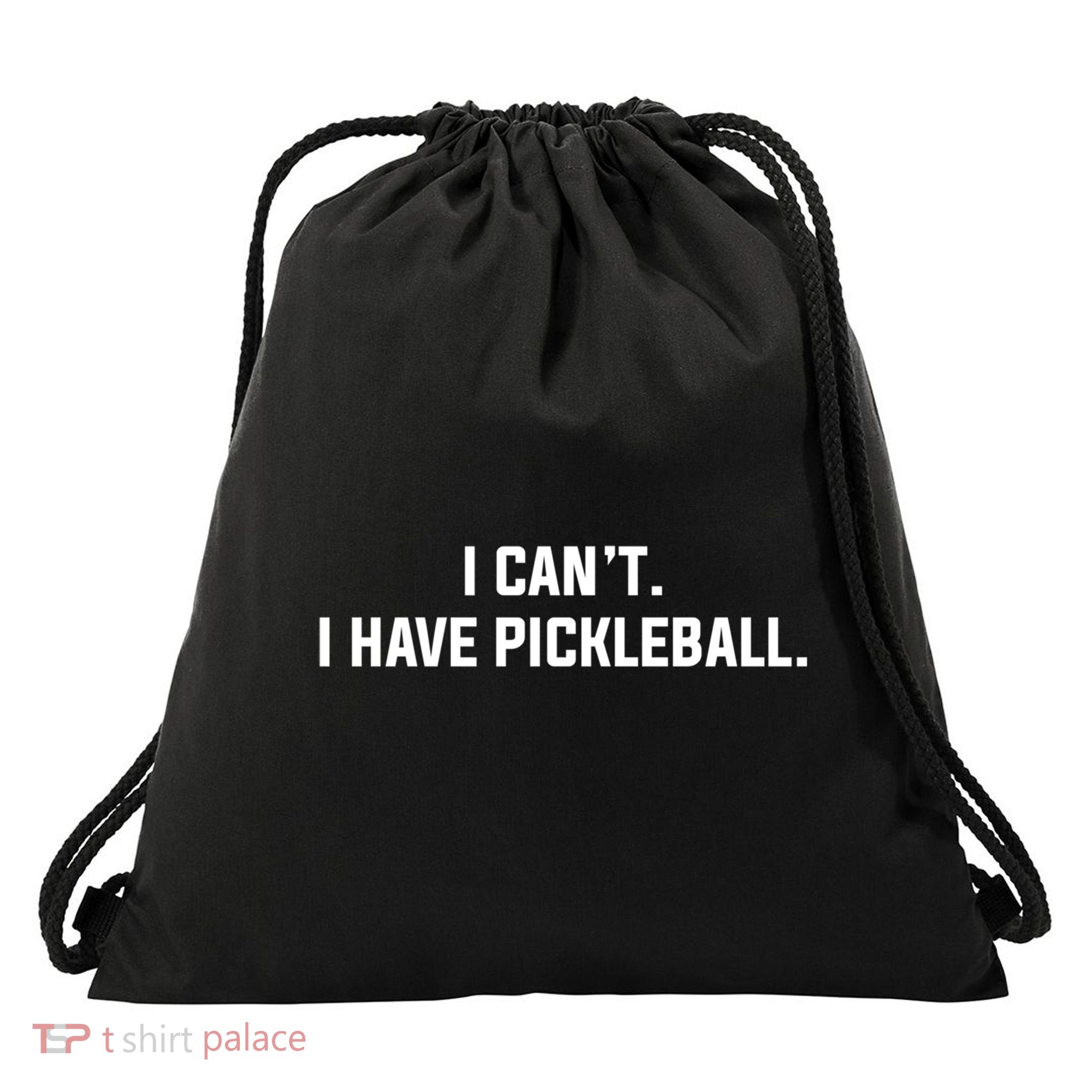 I CanT I Have Pickleball Funny Slogan Gift Drawstring Bag