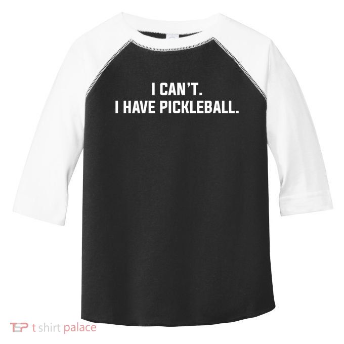 I CanT I Have Pickleball Funny Slogan Gift Toddler Fine Jersey T-Shirt