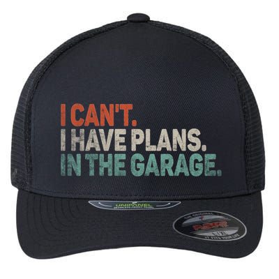 I Cant I Have Plans In The Garage Mechanic Car Enthusiast Gift Flexfit Unipanel Trucker Cap