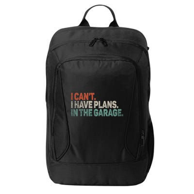 I Cant I Have Plans In The Garage Mechanic Car Enthusiast Gift City Backpack