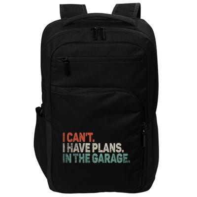 I Cant I Have Plans In The Garage Mechanic Car Enthusiast Gift Impact Tech Backpack
