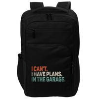 I Cant I Have Plans In The Garage Mechanic Car Enthusiast Gift Impact Tech Backpack