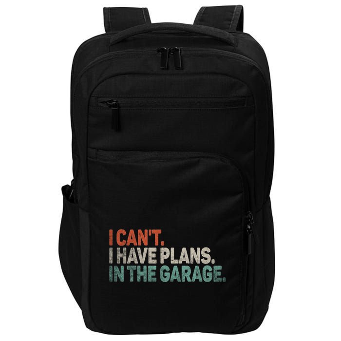 I Cant I Have Plans In The Garage Mechanic Car Enthusiast Gift Impact Tech Backpack