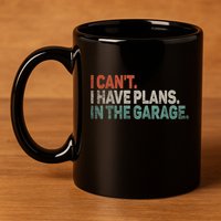 I Cant I Have Plans In The Garage Mechanic Car Enthusiast Gift 11oz C Handle Ceramic Mug