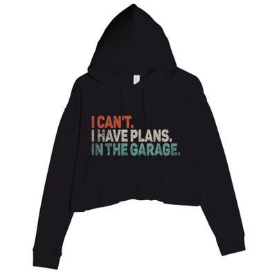 I Cant I Have Plans In The Garage Mechanic Car Enthusiast Gift Crop Fleece Hoodie