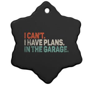 I Cant I Have Plans In The Garage Mechanic Car Enthusiast Gift Ceramic Star Ornament