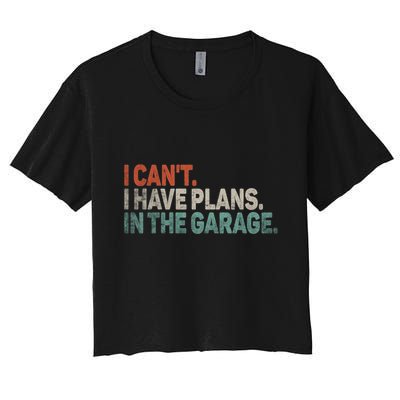 I Cant I Have Plans In The Garage Mechanic Car Enthusiast Gift Crop Top