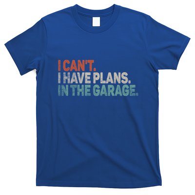 I Cant I Have Plans In The Garage Mechanic Car Enthusiast Gift T-Shirt
