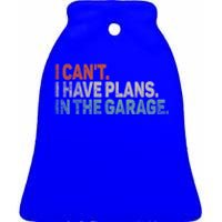 I Cant I Have Plans In The Garage Mechanic Car Enthusiast Gift Ceramic Bell Ornament