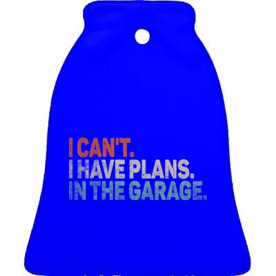 I Cant I Have Plans In The Garage Mechanic Car Enthusiast Gift Ceramic Bell Ornament