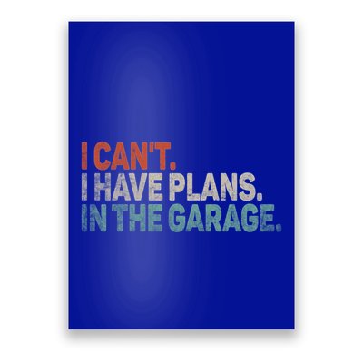 I Cant I Have Plans In The Garage Mechanic Car Enthusiast Gift Poster