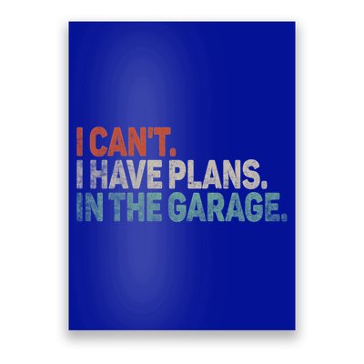 I Cant I Have Plans In The Garage Mechanic Car Enthusiast Gift Poster