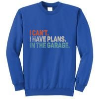 I Cant I Have Plans In The Garage Mechanic Car Enthusiast Gift Tall Sweatshirt