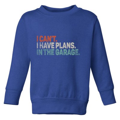 I Cant I Have Plans In The Garage Mechanic Car Enthusiast Gift Toddler Sweatshirt