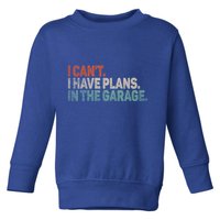 I Cant I Have Plans In The Garage Mechanic Car Enthusiast Gift Toddler Sweatshirt