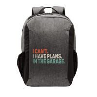 I Cant I Have Plans In The Garage Mechanic Car Enthusiast Gift Vector Backpack
