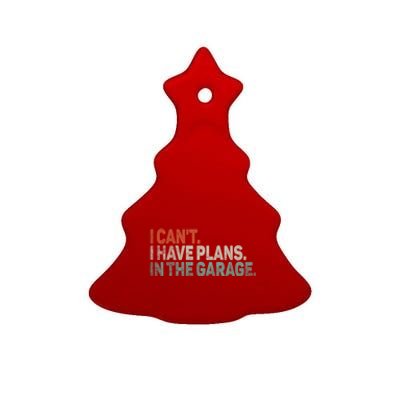 I Cant I Have Plans In The Garage Mechanic Car Enthusiast Gift Ceramic Tree Ornament