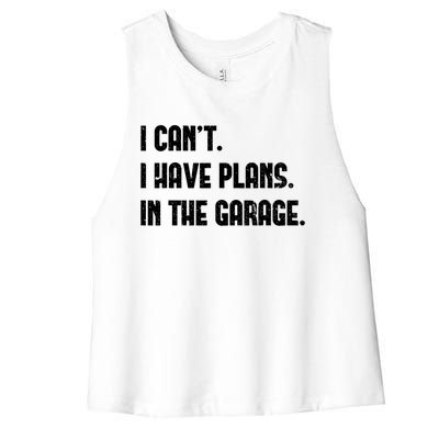 I Cant I Have Plans In The Garage Fathers Day Car Mechanics Great Gift Women's Racerback Cropped Tank