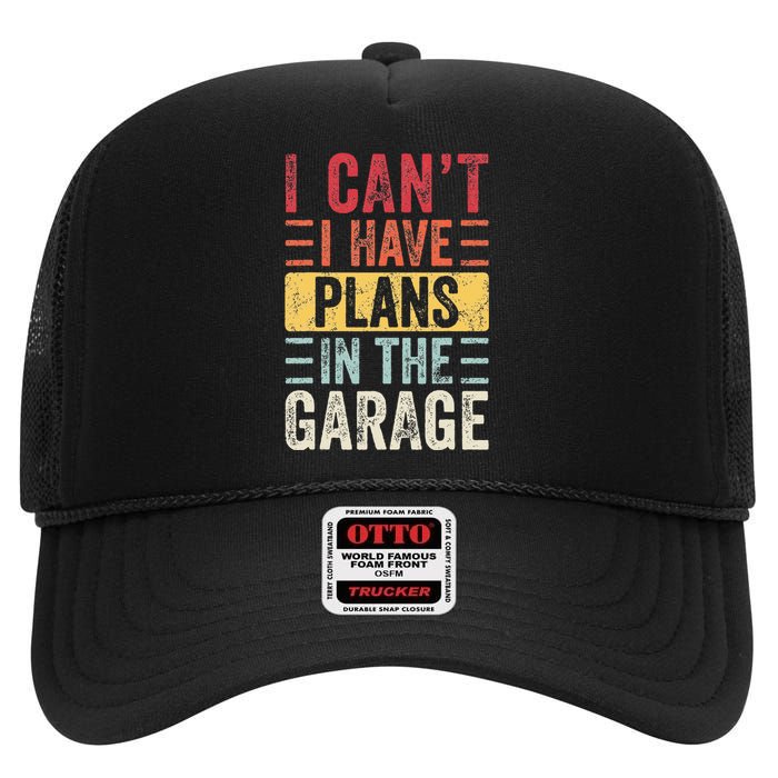 I Can't I Have Plans In The Garage Funny Car Mechanic Retro  High Crown Mesh Back Trucker Hat