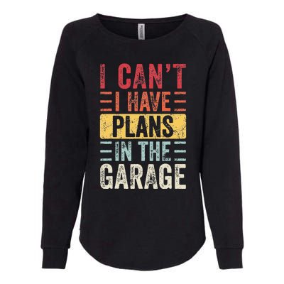 I Can't I Have Plans In The Garage Funny Car Mechanic Retro  Womens California Wash Sweatshirt