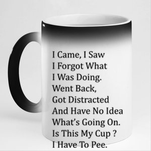 I Came I Saw I Forgot What I Was Doing I Have To Pee Funny 11oz Black Color Changing Mug