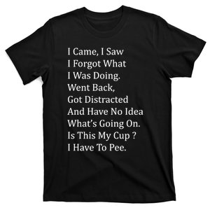 I Came I Saw I Forgot What I Was Doing I Have To Pee Funny T-Shirt