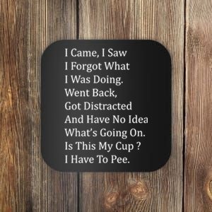 I Came I Saw I Forgot What I Was Doing I Have To Pee Funny Coaster