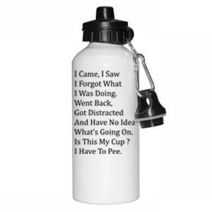 I Came I Saw I Forgot What I Was Doing I Have To Pee Funny Aluminum Water Bottle